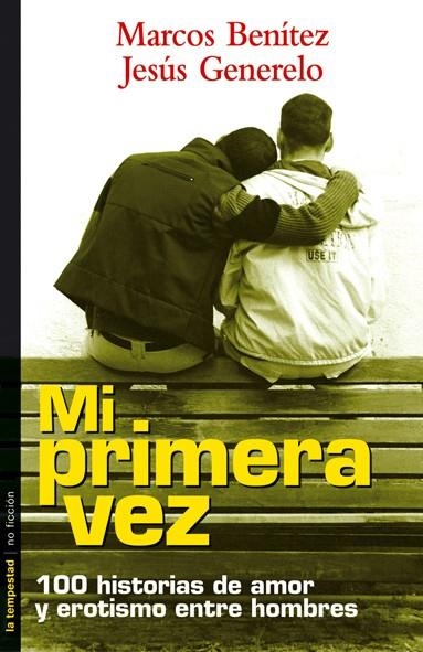 MI PRIMERA VEZ CIEN HISTORIAS DE AMOR Y EROTISMO ENTRE HOMBRES | 9788479489625 | GENERELO,JESUS BENITEZ,MARCOS