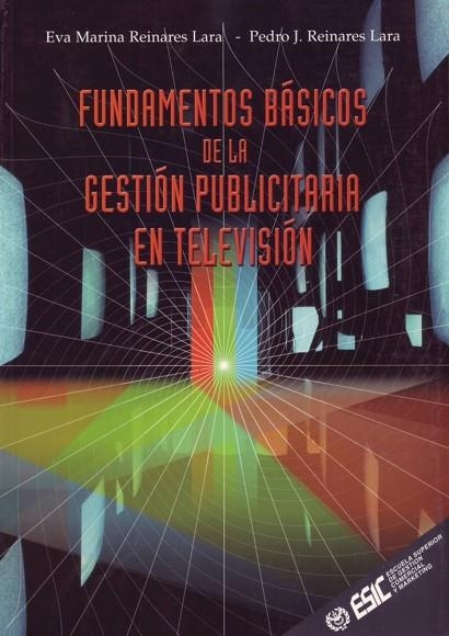 FUNDAMENTOS BASICOS DE LA GESTION PUBLICITARIA EN  TELEVISION | 9788473563437 | REINARES LARA,PEDRO REINARES LARA,EVA MARINA