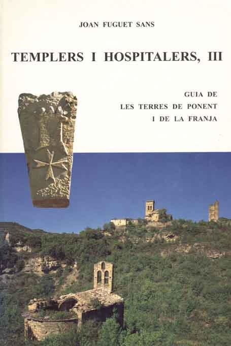 TEMPLERS I HOSPITALERS 3 GUIA DE LES TERRES DE PONENT I DE LA FRANJA | 9788423206230 | FUGUET SANS,JOAN