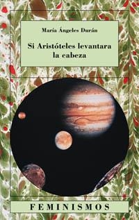 SI ARISTOTELES LEVANTARA LA CABEZA. QUINCE ENSAYOS SOBRE LAS CIENCIAS Y LAS LETRAS | 9788437618005 | DURAN,M.ANGELES