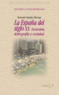 ESPAÑA DEL SIGLO XX ECONOMIA DEMOGRAFIA Y SOCIEDAD | 9788470903830 | SANCHEZ MARROYO,FERNANDO