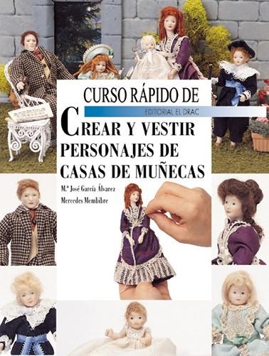 CURSO RAPIDO DE CREAR Y VESTIR PERSONAJES DE CASAS DE MUÑECAS | 9788495873231 | GARCIA ALVAREZ,M.JOSE MEMBIBRE,MERCEDES