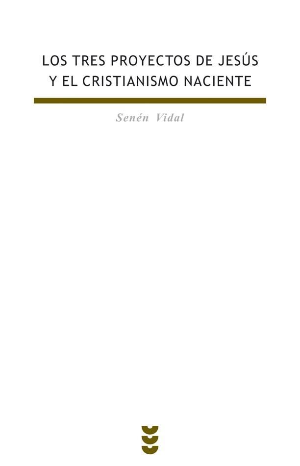 TRES PROYECTOS DE JESUS Y EL CRISTIANISMO NACIENTE | 9788430114894 | VIDAL,SENEN