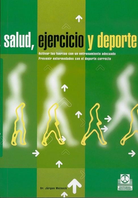 SALUD,EJERCICIO Y DEPORTE.ACTIVAR LAS FUERZAS CON UN ENTRENAMIENTO ADECUADO.PREVENIR ENFERMEDADES CON EL DEPORTE CORRECTO | 9788480195058 | WEINECK,JURGEN