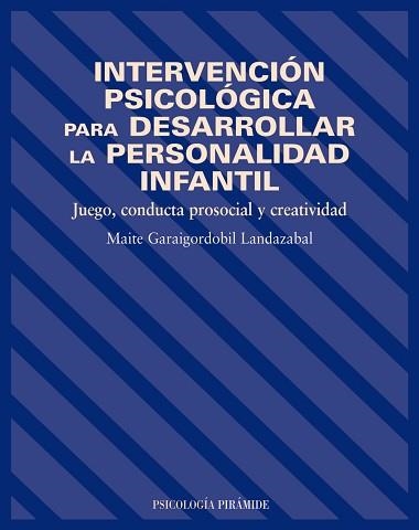 INTERVENCION PSICOLOGICA PARA DESARROLLAR LA PERSONALIDAD INFANTIL. JUEGO, CONDUCTA PROSOCIAL Y CREATIVIDAD | 9788436817201 | GARAIGORDOBIL,MAITE