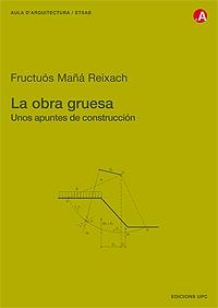 OBRA GRUESA. UNOS APUNTES DE CONSTRUCCION | 9788483015292 | MAÑA REIXACH,FRUCTUOS