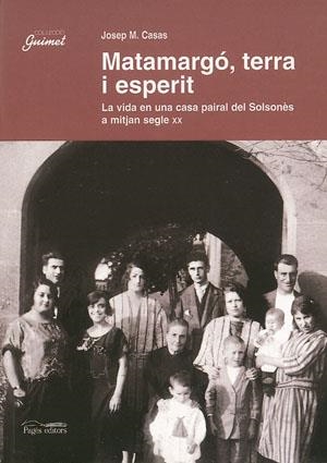 MATAMARGO, TERRA I ESPERIT. LA VIDA EN UNA CASA PAIRAL DEL SOLSONES A MITJAN SEGLE XX | 9788497790307 | CASAS,JOSEP M.