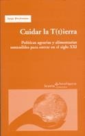 CUIDAR LA TIERRA POLITICAS AGRARIAS Y ALIMENTARIAS DEL S.XXI | 9788474266337 | RIECHMANN,JORGE