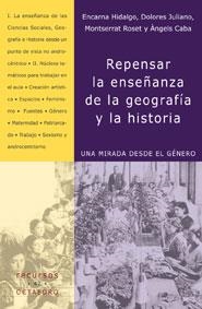 REPENSAR LA ENSEÑANZA DE LA GEOGRAFIA Y LA HISTORIA.UNA MIRADA DESDE EL GENERO | 9788480635844 | JULIANO,DOLORES HIDALGO,ENCARNA ROSET,MONTSERRAT CABA,ANGELS