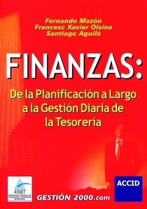 FINANZAS: DE LA PLANIFICACION A LARGO A LA GESTION DIARIA DE LA TESORERIA | 9788480889278 | AGUILA,SANTIAGO MAZON,FERNANDO OLSINA,FRANCESC XAVIER