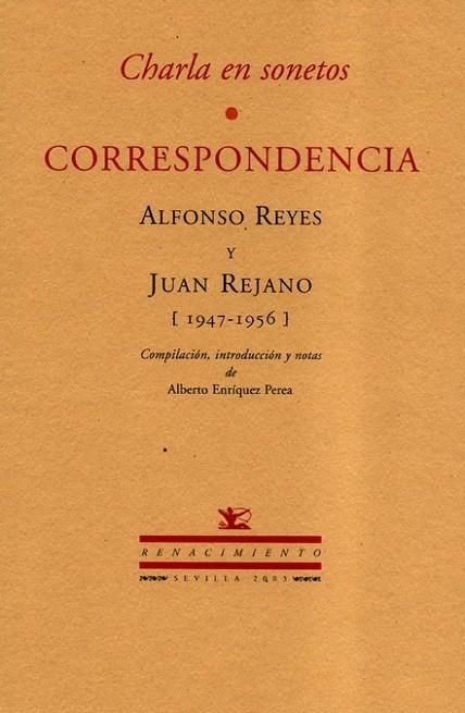 CHARLA EN SONETOS. CORRESPONDENCIA ALFONSO REYES Y JUAN REJANO (1947-1956) | 9788484721062 | ENRIQUEZ PEREA,ALBERTO