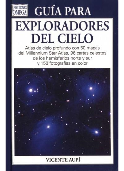 GUIA PARA EXPLORADORES DEL CIELO. ATLAS DE CIELO PROFUNDO CON 50 MAPAS DEL MILLENNIUM STAR ATLAS, 96 CARTAS CELESTES HEMISFERIOS NORTE Y SUR | 9788428212861 | AUPI,VICENTE