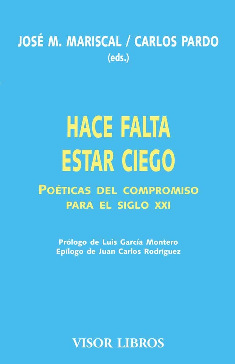 HACE FALTA ESTAR CIEGO. POETICAS DEL COMPROMISO PARA EL SIGLO XXI | 9788475229126 | MARISCAL,JOSE M./PARDO,CARLOS