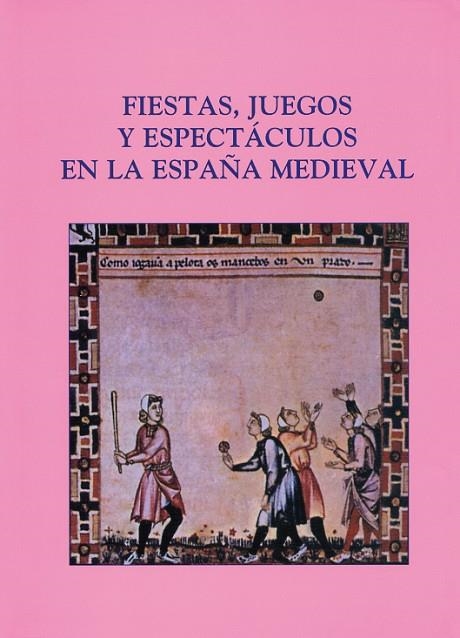 FIESTAS JUEGOS Y ESPECTACULOS EN LA ESPAÑA MEDIEVAL | 9788486547516 | VARIOS AUTORES